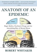 Anatomy of an Epidemic: Magic Bullets, Psychiatric Drugs, and the Astonishing Rise of Mental Illness in America