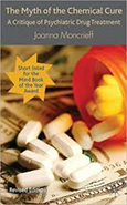 The Myth of the Chemical Cure: A Critique of Psychiatric Drug Treatment