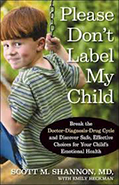 Please Don’t Label My Child: Break the Doctor-Diagnosis-Drug Cycle and Discover Safe, Effective Choices for Your Child’s Emotional Health