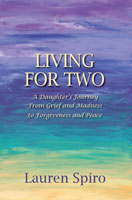 Living for Two: A Daughter’s Journey From Grief and Madness to Forgiveness and Peace