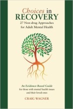 Choices in Recovery: 27 Non-drug Approaches for Adult Mental Health / an Evidence-Based Guide